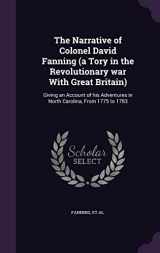 9781354272763-1354272765-The Narrative of Colonel David Fanning (a Tory in the Revolutionary war With Great Britain): Giving an Account of his Adventures in North Carolina, From 1775 to 1783