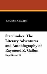 9780893703486-0893703486-Starclimber: The Literary Adventures and Autobiography of Raymond Z. Gallun (Borgo Bioviews,)
