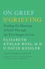 9781476775555-1476775559-On Grief and Grieving: Finding the Meaning of Grief Through the Five Stages of Loss