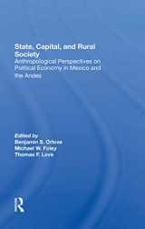 9780367288747-0367288745-State, Capital, And Rural Society: Anthropological Perspectives On Political Economy In Mexico And The Andes