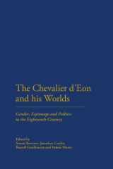 9781441199126-1441199128-The Chevalier D'eon and His Worlds: Gender, Espionage and Politics in the Eighteenth Century