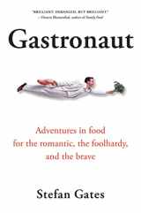9780156030977-0156030977-Gastronaut: Adventures in Food for the Romantic, the Foolhardy, and the Brave