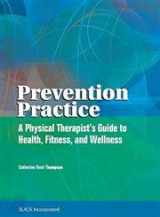9781556426179-1556426178-Prevention Practice: A Physical Therapist's Guide to Health, Fitness, and Wellness