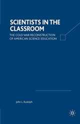 9780312295714-0312295715-Scientists in the Classroom: The Cold War Reconstruction of American Science Education
