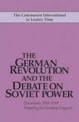 9780873489171-0873489179-The German Revolution and the Debate on Soviet Power: Documents, 1918-1919; Preparing the Founding Congress (Communist International in Lenins T)