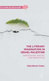 9781137551368-1137551364-The Literary Imagination in Israel-Palestine: Orientalism, Poetry, and Biopolitics (Postcolonialism and Religions)