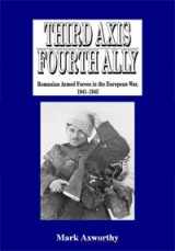 9780977615537-0977615537-Third Axis, Fourth Ally: Romanian Armed Forces in the European War, 1941-45