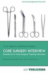 9780993113833-0993113834-Core Surgery Interview: The Definitive Guide With Over 500 Interview Questions For Core Surgical Training Interviews (CT/ST Medical Interview Guides)