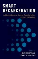 9780190653095-0190653094-Smart Decarceration: Achieving Criminal Justice Transformation in the 21st Century