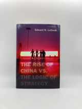 9780674066427-0674066421-The Rise of China vs. the Logic of Strategy