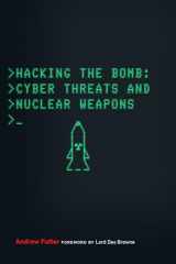 9781626165649-1626165645-Hacking the Bomb: Cyber Threats and Nuclear Weapons