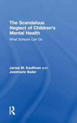 9780815348931-0815348932-The Scandalous Neglect of Children’s Mental Health: What Schools Can Do