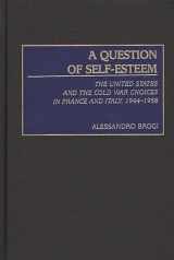 9780275972936-0275972933-A Question of Self-Esteem: The United States and the Cold War Choices in France and Italy, 1944-1958