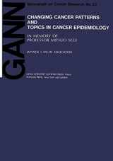 9780306427046-0306427044-Changing Cancer Patterns and Topics in Cancer Epidemiology: In Memory of Professor Mitsuo Segi (Gann Monograph on Cancer Research)