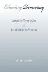9781438429618-1438429614-Educating Democracy: Alexis de Tocqueville and Leadership in America