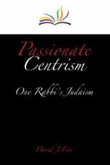 9780838100868-0838100864-Passionate Centrism: One Rabbi's Judaism