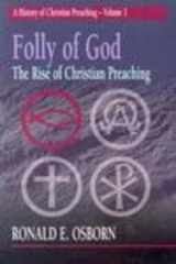 9780827214286-0827214286-Folly of God: The Rise of Christian Preaching (A History of Christian Preaching, Volume 1)