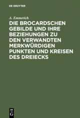 9783111271989-3111271986-Die Brocardschen Gebilde und ihre Beziehungen zu den verwandten merkwürdigen Punkten und Kreisen des Dreiecks (German Edition)