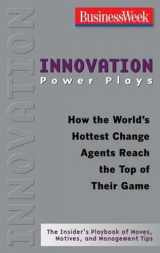 9780071486316-0071486313-Innovation Power Plays: How the World's Hottest Change Agents Reach the Top of Their Game (Businessweek Power Plays)