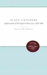 9780807896327-0807896322-Slave Catchers: Enforcement of the Fugitive Slave Law, 1850-1860 (Unc Press Enduring Editions)