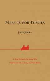 9780062320322-0062320327-Meat Is for Pussies: A How-To Guide for Dudes Who Want to Get Fit, Kick Ass, and Take Names