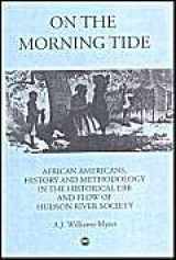 9780865437593-0865437599-On the Morning Tide: African Americans, History & Methodology in the Historical Ebb & Flow of Hudson River Society