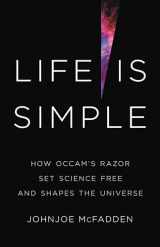9781541620445-1541620445-Life Is Simple: How Occam's Razor Set Science Free and Shapes the Universe