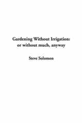 9781404359680-1404359680-Gardening Without Irrigation: Or Without Much, Anyway