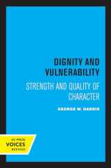 9780520304659-0520304659-Dignity and Vulnerability: Strength and Quality of Character