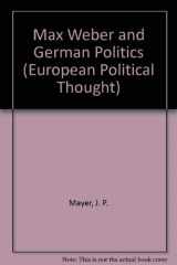 9780405117176-0405117175-Max Weber and German Politics (European Political Thought)