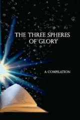 9781629042817-1629042811-The Three Spheres of Glory (A Compilation)
