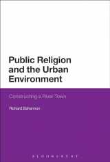 9781472534651-1472534654-Public Religion and the Urban Environment: Constructing a River Town