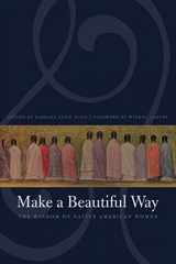 9780803260429-0803260423-Make a Beautiful Way: The Wisdom of Native American Women