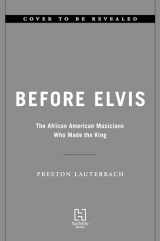 9780306833083-0306833085-Before Elvis: The African American Musicians Who Made the King