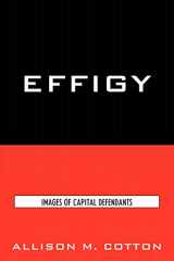 9780739125526-0739125524-Effigy: Images of Capital Defendants (Issues in Crime and Justice)