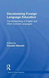 9781138320680-1138320684-Decolonizing Foreign Language Education: The Misteaching of English and Other Colonial Languages (Series in Critical Narrative)