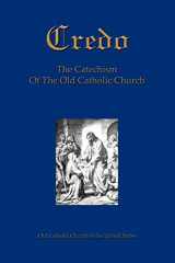 9780595340668-0595340660-Credo: The Beliefs And Practices Of the Old Catholic Church