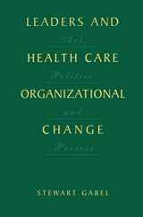 9781461354628-1461354625-Leaders and Health Care Organizational Change: Art, Politics and Process