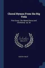 9781376663693-1376663694-Choral Hymns From the Rig Veda: First Group: [for Mixed Chorus and Orchestra]: op. 26