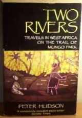 9781855926370-1855926377-Two rivers: Travels in West Africa on the trail of Mungo Park