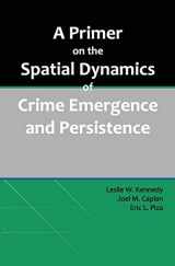 9781479281145-147928114X-A Primer on the Spatial Dynamics of Crime Emergence and Persistence