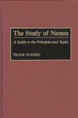 9780313283567-0313283567-The Study of Names: A Guide to the Principles and Topics