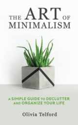 9781687418203-1687418209-The Art of Minimalism: A Simple Guide to Declutter and Organize Your Life