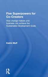 9781138608412-1138608416-Five Superpowers for Co-Creators: How change makers and business can achieve the Sustainable Development Goals