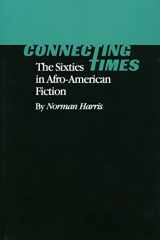 9780878053353-0878053352-Connecting Times: The Sixties in Afro-American Fiction