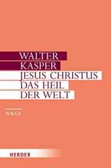 9783451306099-3451306093-Jesus Christus - Das Heil Der Welt: Schriften Zur Christologie (Walter Kasper Gesammelte Schriften) (German Edition)