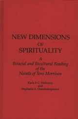 9780313257421-0313257426-New Dimensions of Spirituality: A Bi-Racial and Bi-Cultural Reading of the Novels of Toni Morrison (Contributions in Women's Studies)