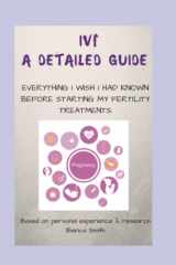 9781520131566-1520131569-IVF A Detailed Guide: Everything I Wish I Had Known Before Starting My Fertility Treatments