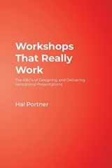 9781412915120-1412915120-Workshops That Really Work: The ABC’s of Designing and Delivering Sensational Presentations