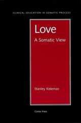9780934320153-0934320152-Love: A Somatic View (Clinical Education in Somatic Process)